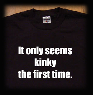 it only seems kinky the first time t shirt